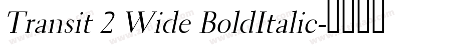 Transit 2 Wide BoldItalic字体转换